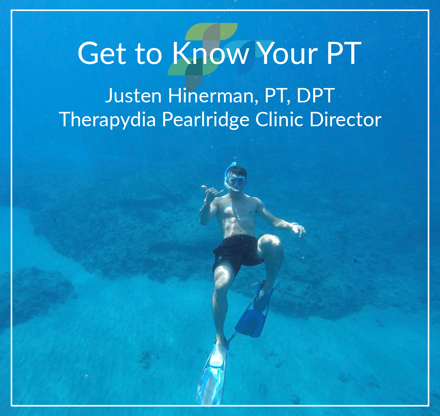 Get to Know Your PT – Justen Hinerman, Therapydia Pearlridge